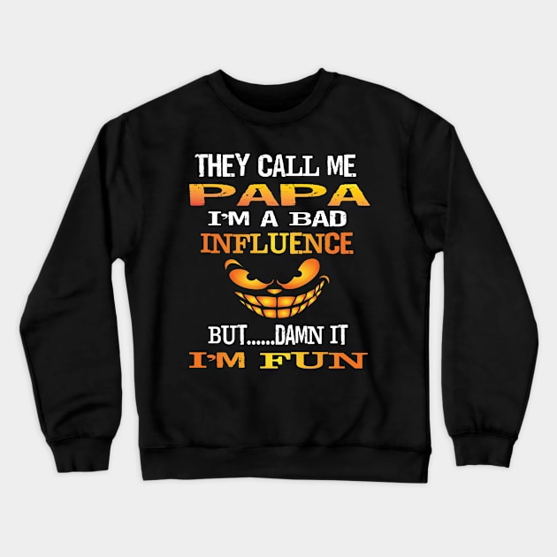 Funny They Call Me Papa Im A Bad Influence But I'm Fun Gift Crewneck Sweatshirt by Envision Styles